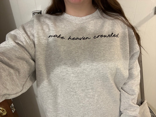 Make Heaven Crowded Crewneck